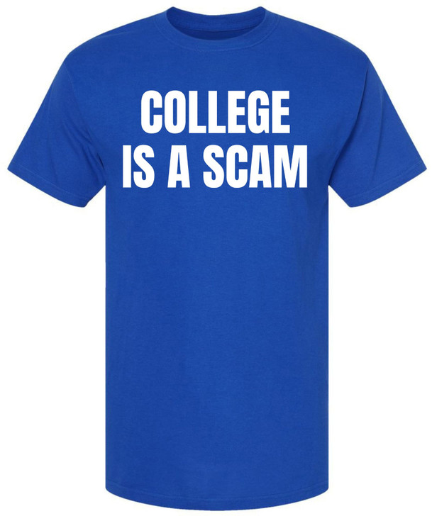 College Is a Scam T-Shirt Trendy Anti-College Statement Printed Funny Unisex Crewneck Cotton Tee