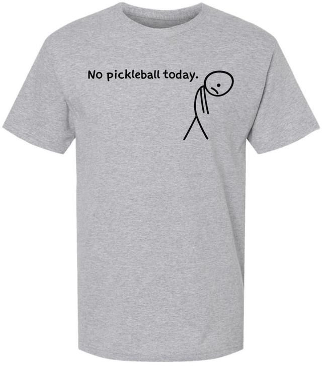 No Pickleball Today Funny Pickleball T Shirt Sports Player Gift 100% Cotton Crewneck Tee