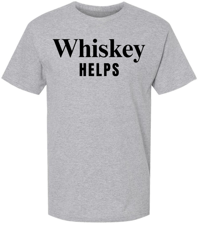 Whiskey Helps Printed T-Shirt Funny Drinking Shirt Bar Humor Gag Gift Party Tee