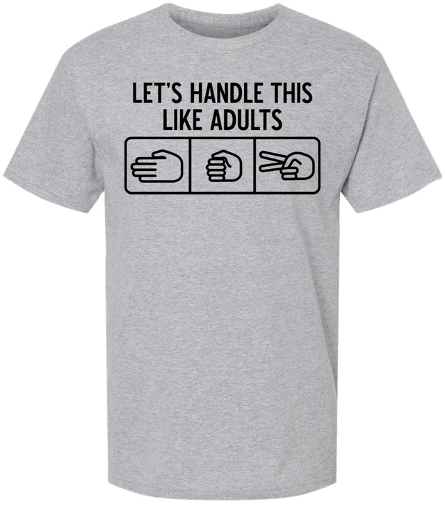 Let’s Handle This Like Adults Printed T-Shirt Funny Rock Paper Scissors Shirt Sarcastic 100% Cotton Crewneck Tee