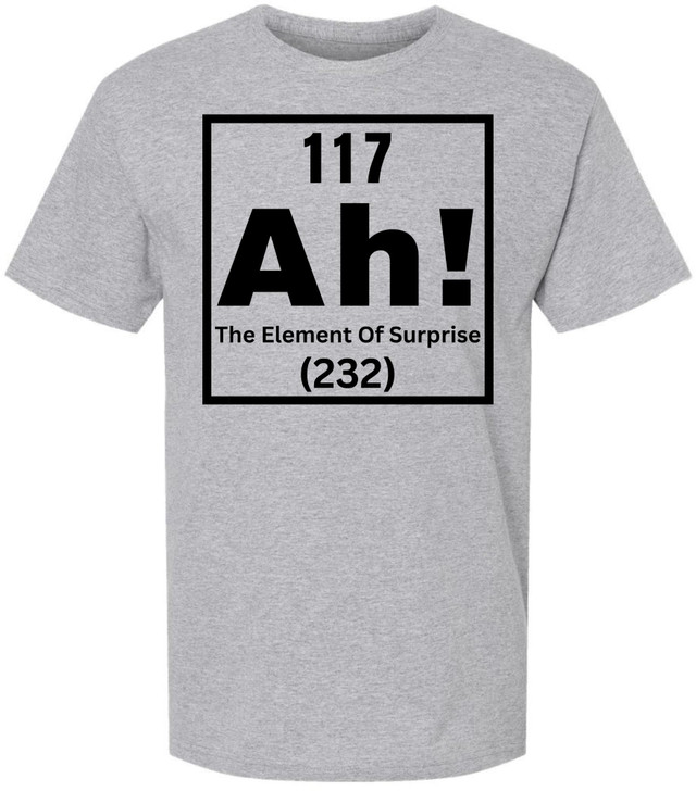 117 Ah! The Element of Surprise Printed T Shirt | Funny Science Chemistry Meme Tee for Men Women Nerd Gift Top