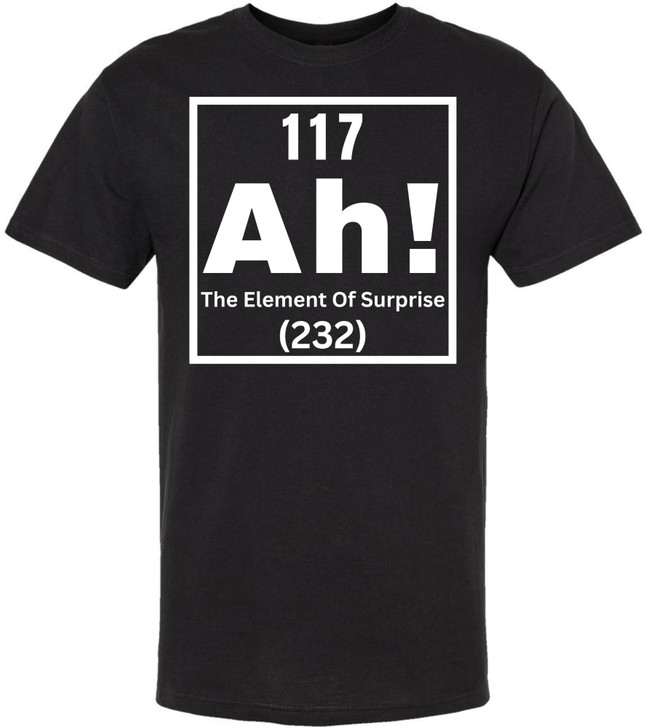 117 Ah! The Element of Surprise Printed T Shirt | Funny Science Chemistry Meme Tee for Men Women Nerd Gift Top
