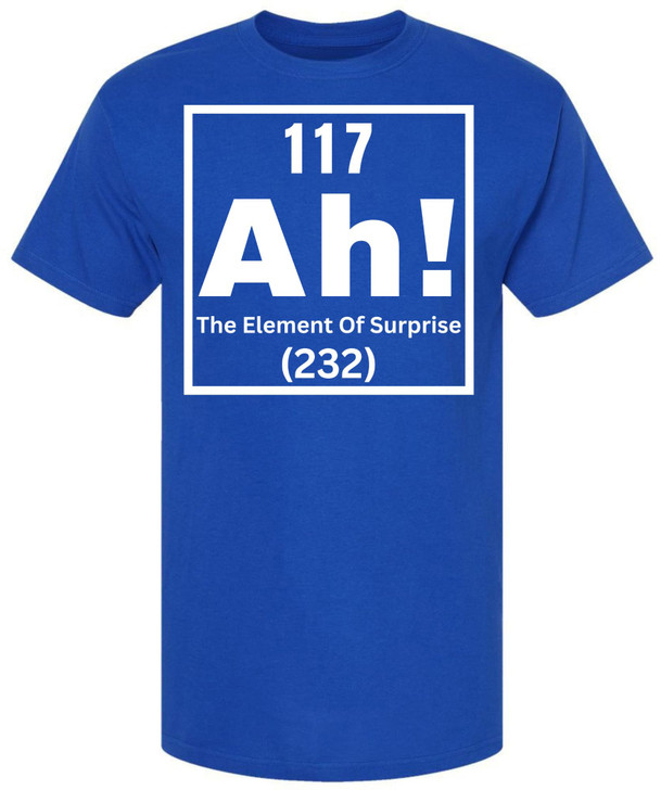 117 Ah! The Element of Surprise Printed T Shirt | Funny Science Chemistry Meme Tee for Men Women Nerd Gift Top