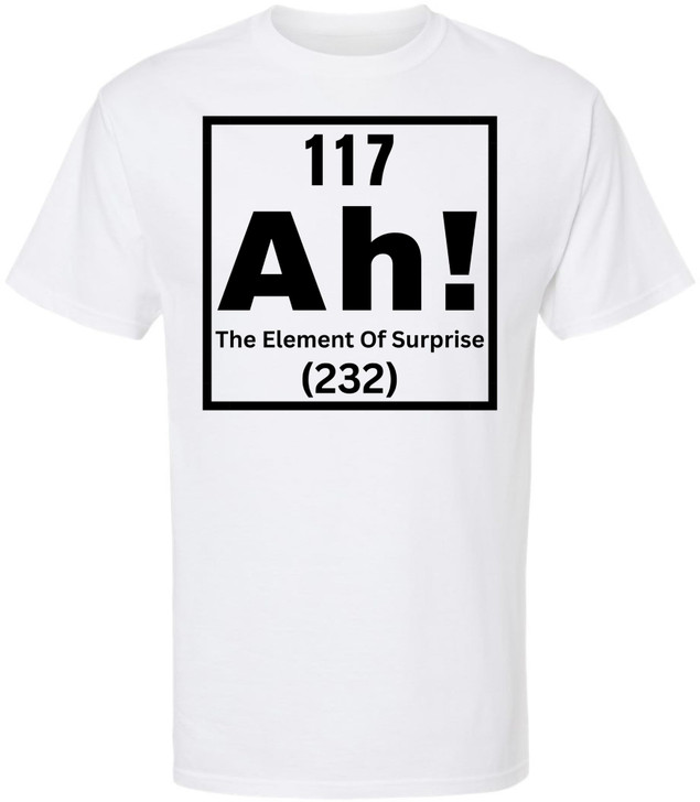 117 Ah! The Element of Surprise Printed T Shirt | Funny Science Chemistry Meme Tee for Men Women Nerd Gift Top