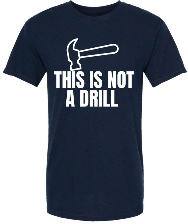 This Is Not a Drill Funny Hammer Graphic Printed T-Shirt | Tool Lover DIY Quote Tee | Unisex 100% Cotton Shirt