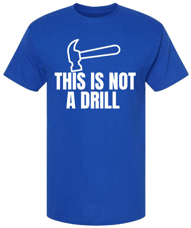 This Is Not a Drill Funny Hammer Graphic Printed T-Shirt | Tool Lover DIY Quote Tee | Unisex 100% Cotton Shirt