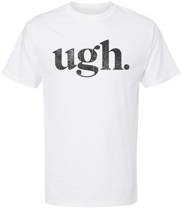 Ugh Printed T-Shirt Funny Sarcastic Humor 100% Cotton Crewneck Tee