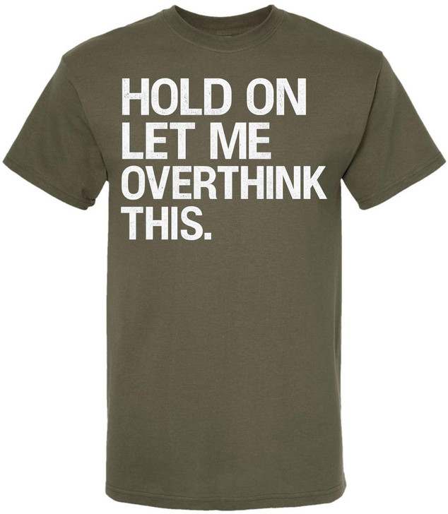 Hold On Let Me Overthink This Printed T-Shirt Funny Overthinking Shirt Sarcastic Cotton Crewneck Tee