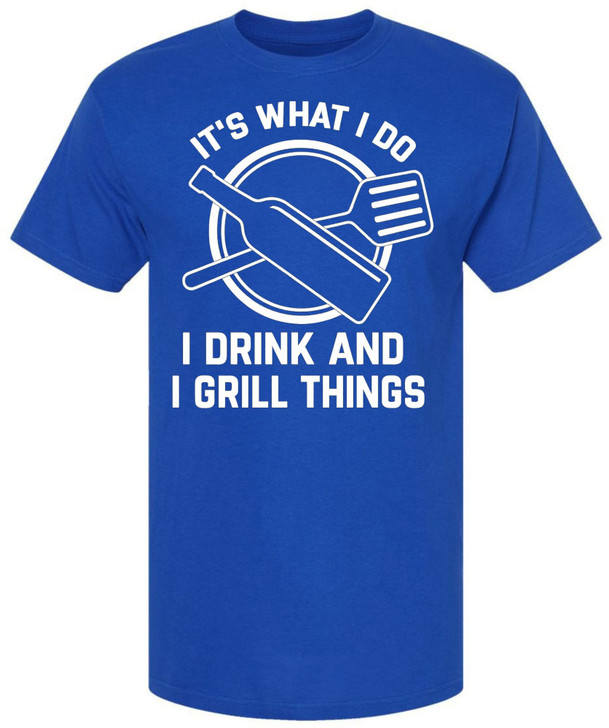 It’s What I Do I Drink And I Grill Things Printed T-Shirt Funny BBQ Grilling Barbecue Cookout Tee