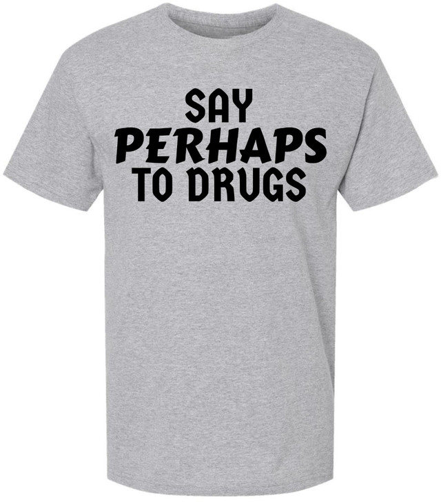 Say Perhaps to Drugs Printed Graphic T-Shirt | Funny Retro Meme Tee | Sarcastic Humor Unisex Crewneck Shirt