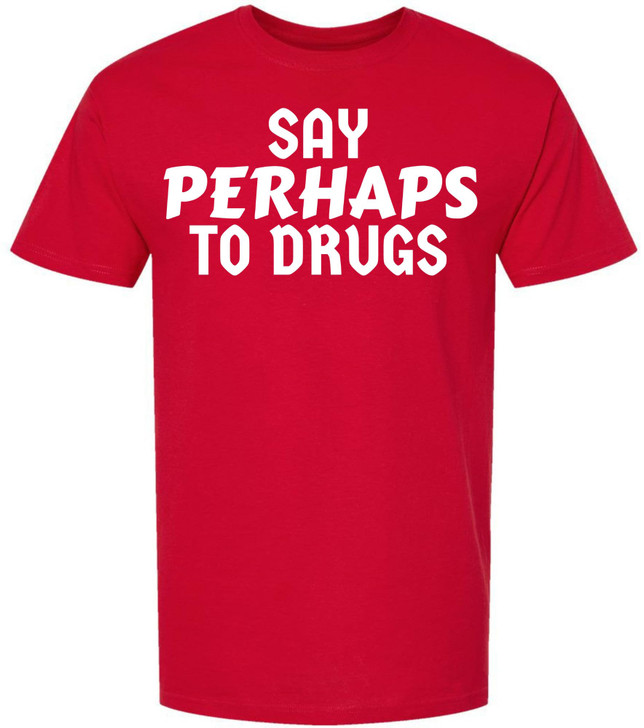 Say Perhaps to Drugs Printed Graphic T-Shirt | Funny Retro Meme Tee | Sarcastic Humor Unisex Crewneck Shirt