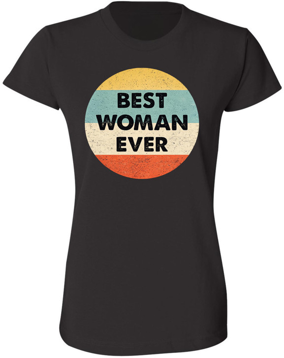 Best Woman Ever Printed T-Shirt Mother’s Day Gift & Appreciation Apparel For Women 100% Cotton Crewneck Tee