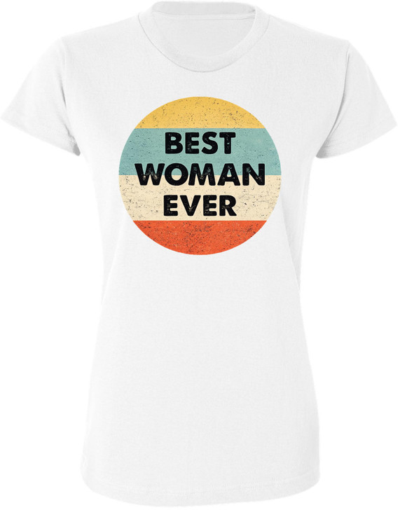 Best Woman Ever Printed T-Shirt Mother’s Day Gift & Appreciation Apparel For Women 100% Cotton Crewneck Tee