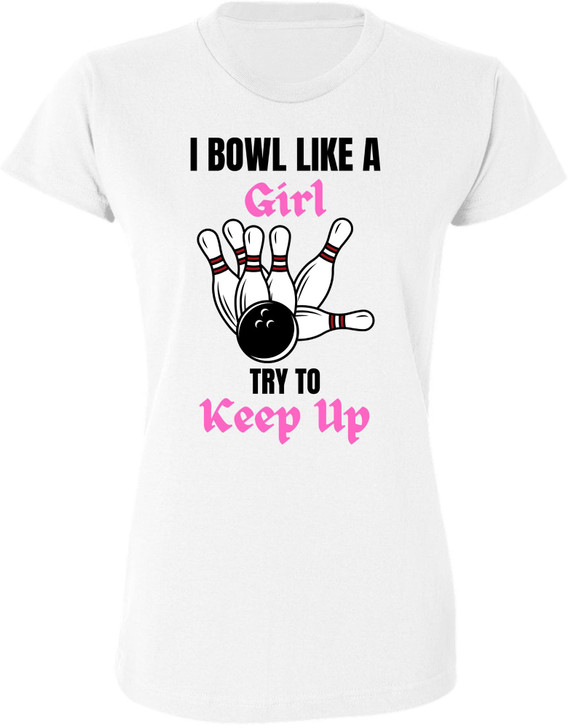 I Bowl Like a Girl Try To Keep Up Printed Women T-Shirt | 100% Cotton Crewneck Funny Tee Shirt for Girls