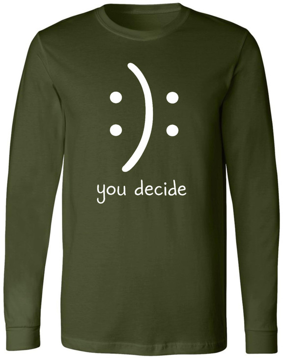 You Decide Smiley Face Funny Long Sleeve Shirt Sarcastic Meme Graphic 100% Cotton Tee