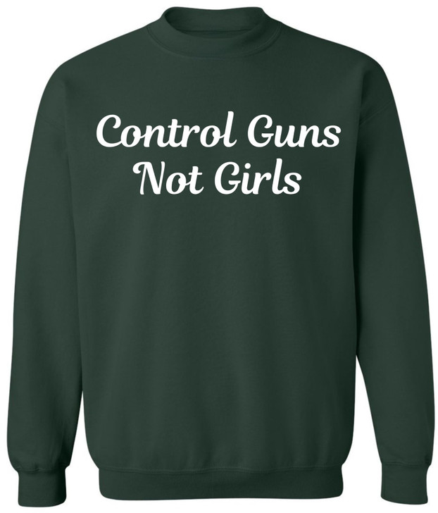Control Guns Not Girls Printed Sweatshirt Feminist Pro Choice Women’s Rights Gun Reform Activist Pullover