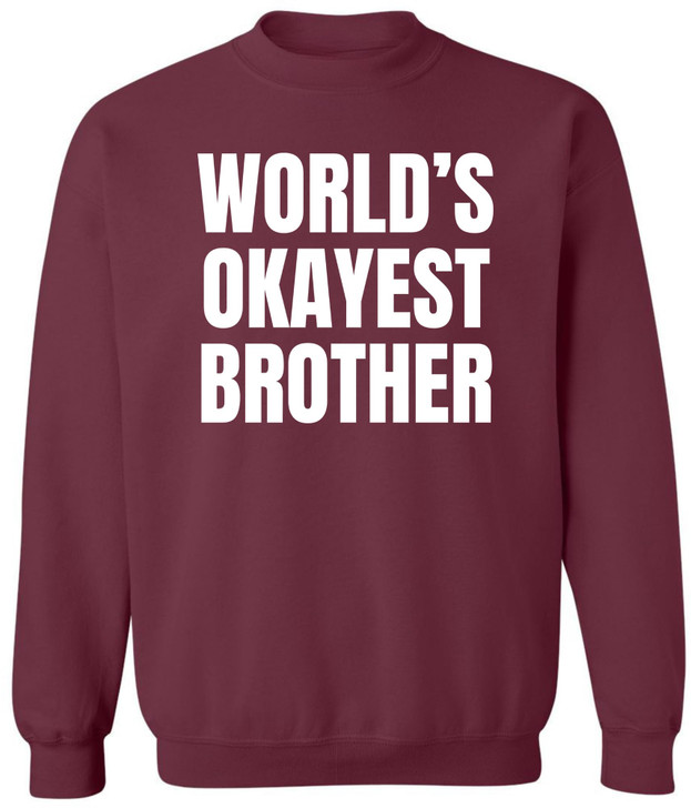 World’s Okayest Brother Printed Sweatshirt Funny Sarcastic Humor Cotton Blend Pullover