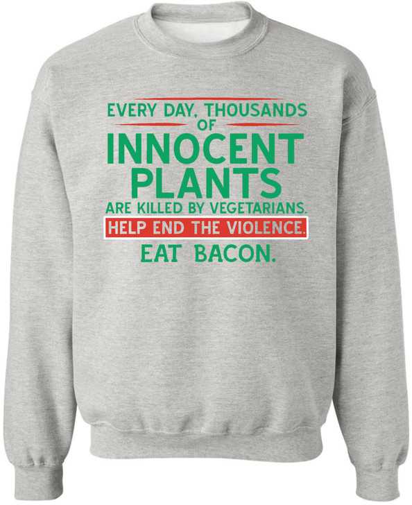 Every Day Thousands Of Innocent Plants Are Killed By Vegetarians Help End The Violence Eat Bacon Printed Hoodie