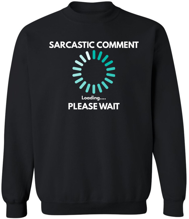 Sarcastic Comment Loading Please Wait Printed Sweatshirt Funny Quote Graphic Cotton Blend Crewneck Pullover