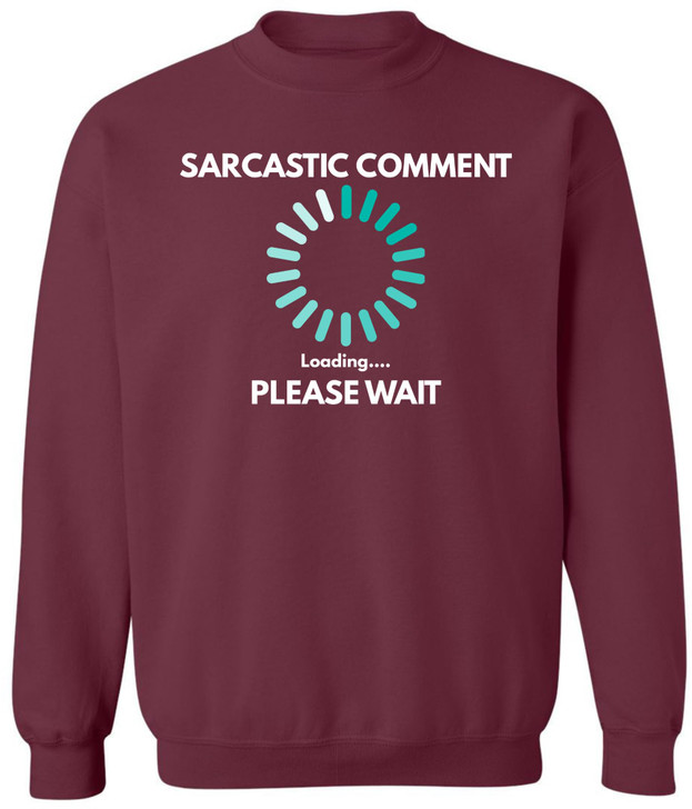 Sarcastic Comment Loading Please Wait Printed Sweatshirt Funny Quote Graphic Cotton Blend Crewneck Pullover