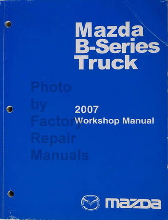 2007 Mazda Truck B2300 B3000 B4000 Workshop Manual