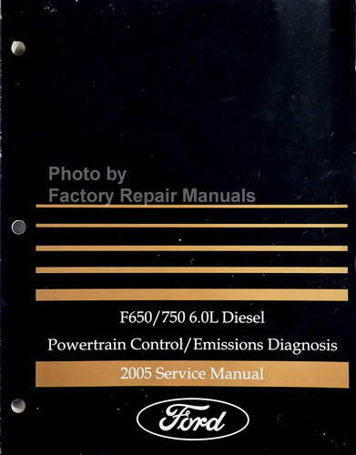 2005 Ford F650/750 6.0L Diesel Powertrain Control/Emissions Diagnosis Service Manual