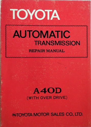 Toyota A40D With Over Drive Automatic Transmission Repair Manual
