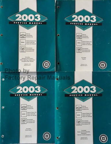 2003 GM Service Manual Tahoe Suburban Avalanche Yukon Denali Escalade Volume 1, 2, 3, 4