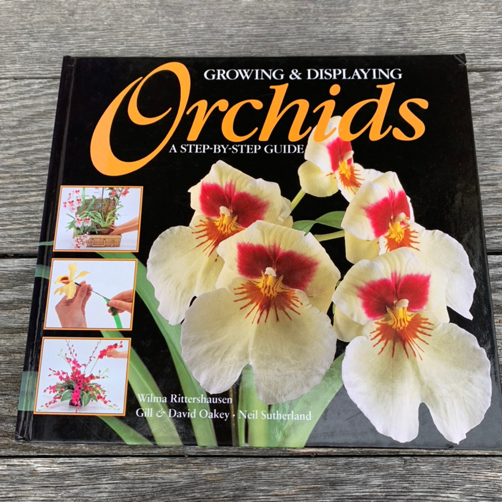 Growing and Displaying Orchids: A Step by Step Guide, Rittershausen, Oakey, & Sutherland