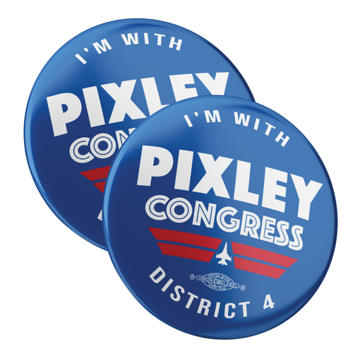 Pixley For Congress (2.25" Pin-Back Button -- Pack Of Two!)