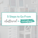 5 Steps to Go From Cluttered to Creative