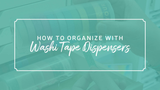 How to Organize with Washi Tape Dispensers