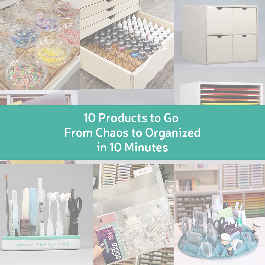 10 Products to Go From Chaos to Organized in 10 Minutes - Stamp-n-Storage