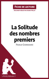 La Solitude des nombres premiers de Paolo Giordano (Fiche de lecture): Analyse complète et résumé détaillé de l''oeuvre