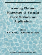 Scanning Electron Microscopy of Vascular Casts: Methods and Applications by H. Fujita | Takuro Murakami | P. Motta