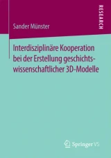 Interdisziplinäre Kooperation bei der Erstellung geschichtswissenschaftlicher 3D-Modelle by Sander Munster