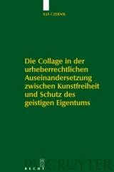 Die Collage in der urheberrechtlichen Auseinandersetzung zwischen Kunstfreiheit und Schutz des geistigen Eigentums by Ilja Czernik
