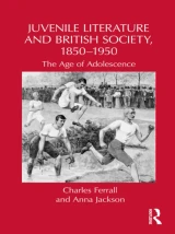 Juvenile Literature and British Society, 1850-1950 by Charles Ferrall | Anna Jackson