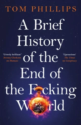 Brief History of the End of the F*cking World by Tom Phillips