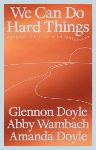 We Can Do Hard Things by Glennon Doyle | Abby Wambach | Amanda Doyle