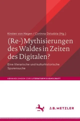 (Re-)Mythisierungen des Waldes in Zeiten des Digitalen? by Corinna Dziudzia | Kirsten von Hagen