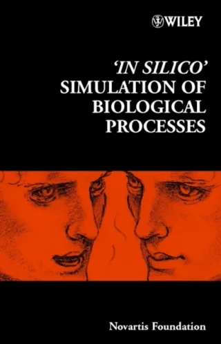 'In Silico' Simulation of Biological Processes by Jamie A. Goode | Gregory R. Bock
