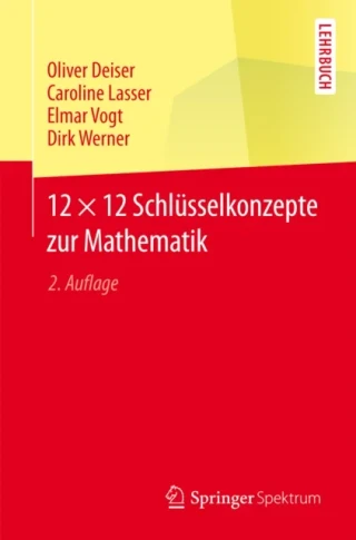 12 × 12 Schlüsselkonzepte zur Mathematik by Oliver Deiser | Caroline Lasser | Elmar Vogt | Dirk Werner