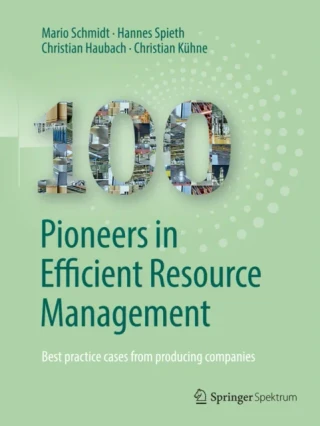 100 Pioneers in Efficient Resource Management by Mario Schmidt | Hannes Spieth | Christian Haubach | Christian Kuhne