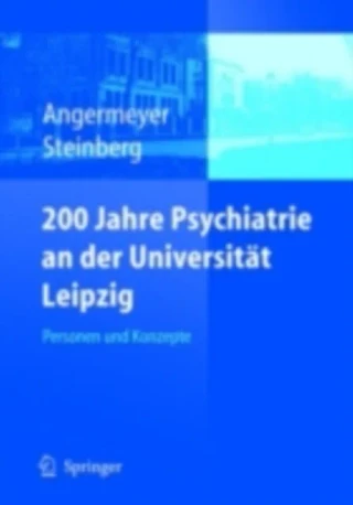 200 Jahre Psychiatrie an der Universität Leipzig by Holger Steinberg | Matthias C. Angermeyer