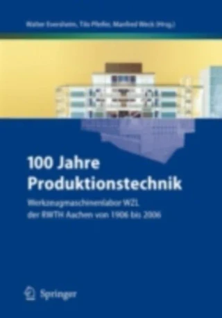 100 Jahre Produktionstechnik by Manfred Weck | Tilo Pfeifer | Walter Eversheim