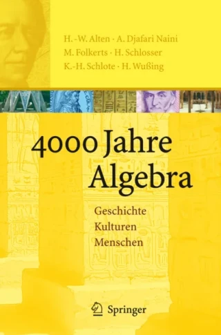 4000 Jahre Algebra by Heinz-Wilhelm Alten | A. Djafari Naini | Menso Folkerts | Hartmut Schlosser | Karl-Heinz Schlote | Hans Wuing