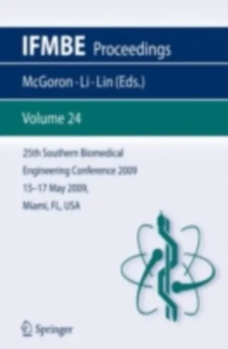 25th Southern Biomedical Engineering Conference 2009; 15 - 17 May, 2009, Miami, Florida, USA by Wei-Chiang Lin | Chen-Zhong Li | Anthony McGoron