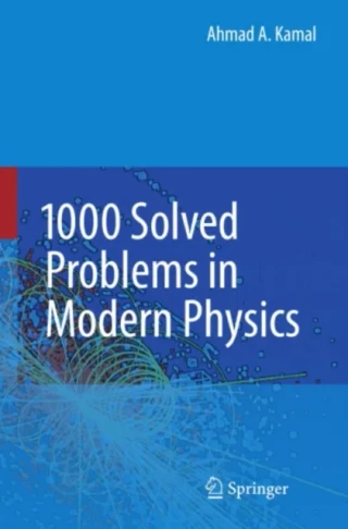 1000 Solved Problems in Modern Physics by Ahmad A. Kamal