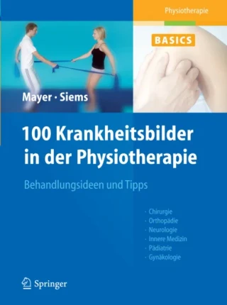 100 Krankheitsbilder in der Physiotherapie by Christine Mayer | Werner Siems